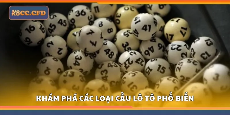 Khám phá các loại cầu lô tô phổ biến