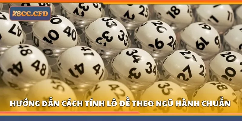 Hướng dẫn cách tính lô đề theo ngũ hành chuẩn xác