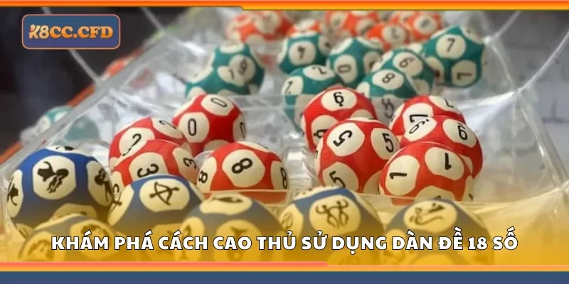 Khám phá cách cao thủ sử dụng dàn đề 18 số