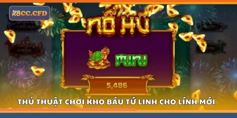 Thủ thuật chơi kho báu tứ linh cho lính mới