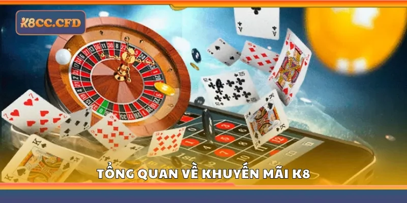 Tổng quan về khuyến mãi K8
