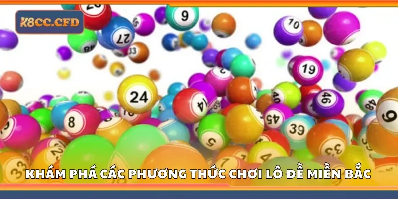 Khám phá các phương thức chơi lô đề miền Bắc