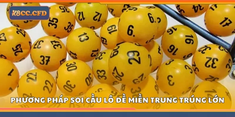 Phương pháp soi cầu lô đề miền Trung giúp trúng thưởng lớn