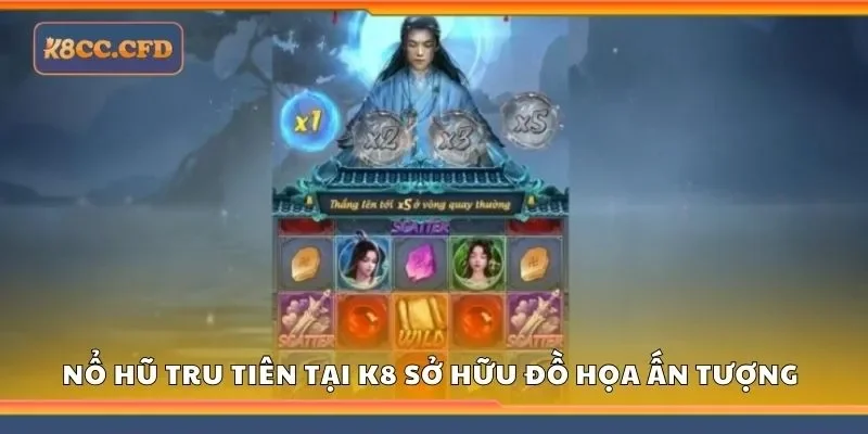 Nổ hũ tru tiên tại K8 sở hữu đồ họa ấn tượng