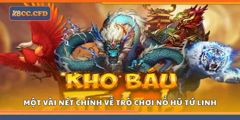 Một vài nét chính về trò chơi nổ hũ tứ linh