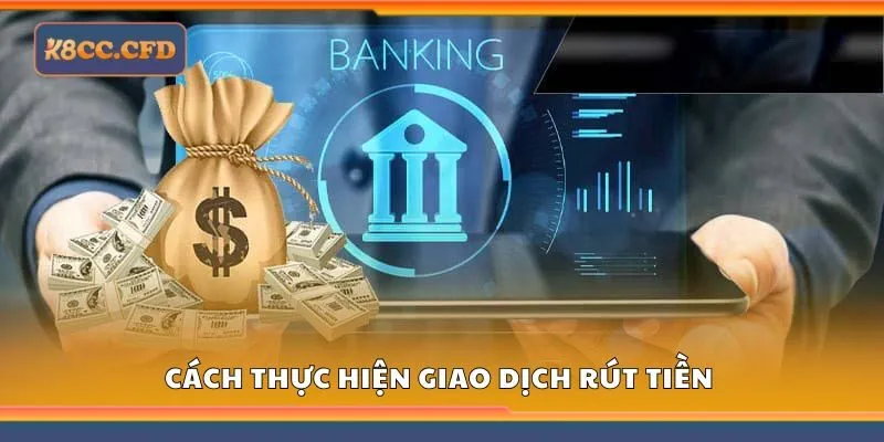 Cách thực hiện giao dịch rút tiền k8cc 