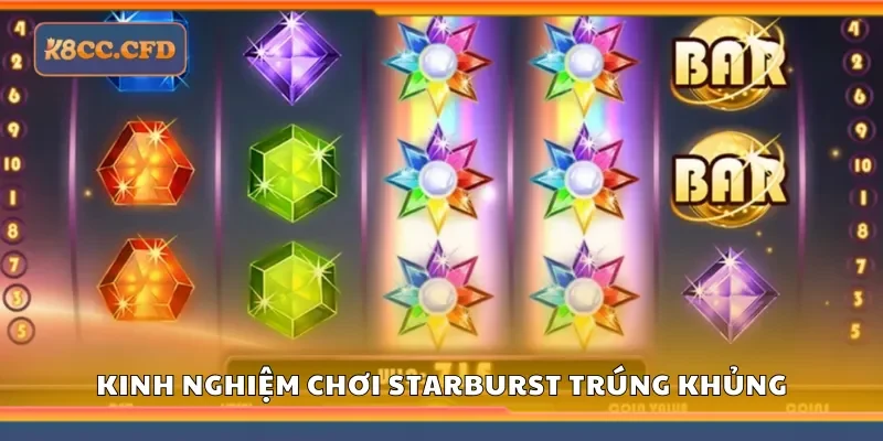Kinh nghiệm chơi Starburst để đạt kết quả tốt nhất