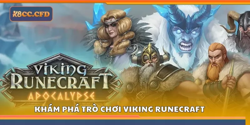 Khám phá thế giới thần thoại trong Viking Runecraft tại K8