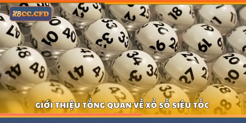 Giới thiệu tổng quan về xổ số siêu tốc K8